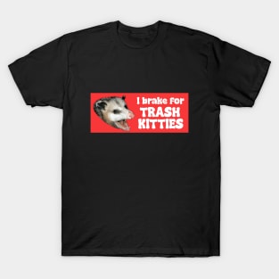 I brake for trash kitties T-Shirt